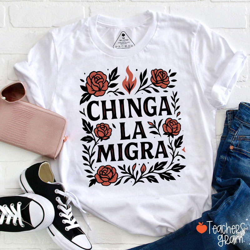 Chinga La Migra Teacher T-Shirt