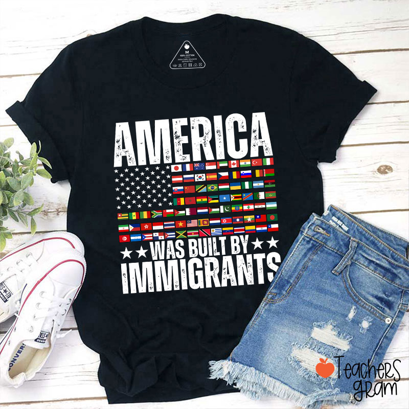 America Was Built By Immigrants USA Flag Teacher T-Shirt