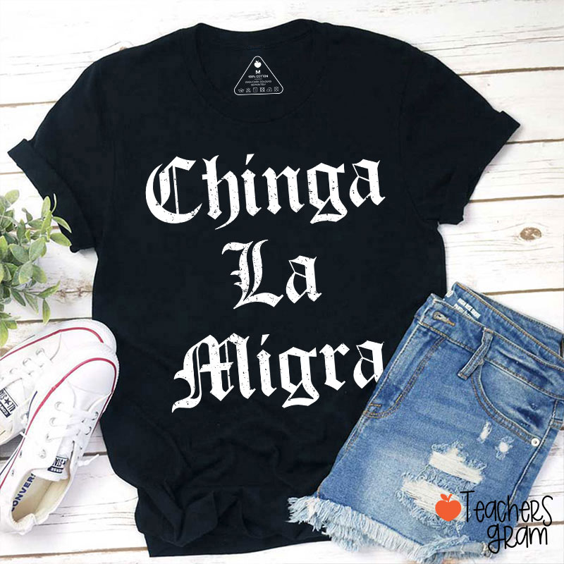 Chinga La Migra Abolish ICE Human Rights Teacher T-Shirt
