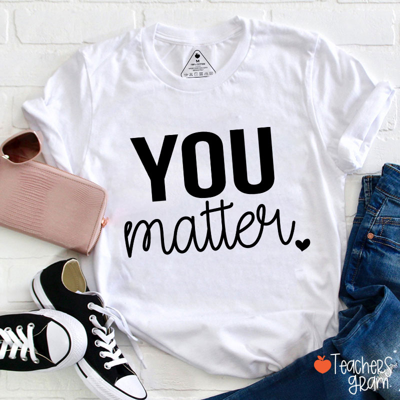 You Matter Teacher T-Shirt