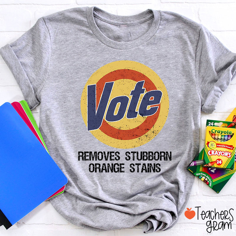 Vote Removes Stubborn Orange Stains Teacher T-Shirt