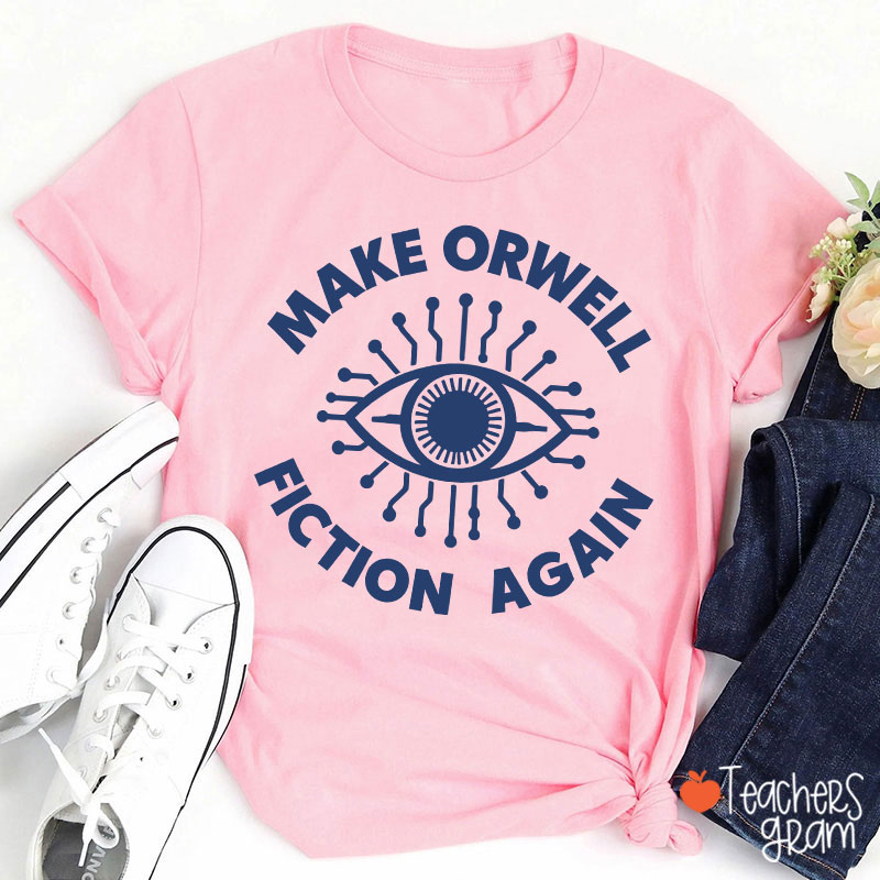 Make Orwell Fiction Again Teacher T-Shirt