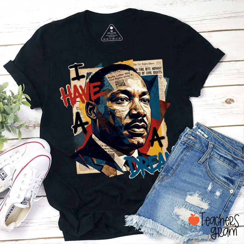 I Have A Dream Martin Teacher T-Shirt