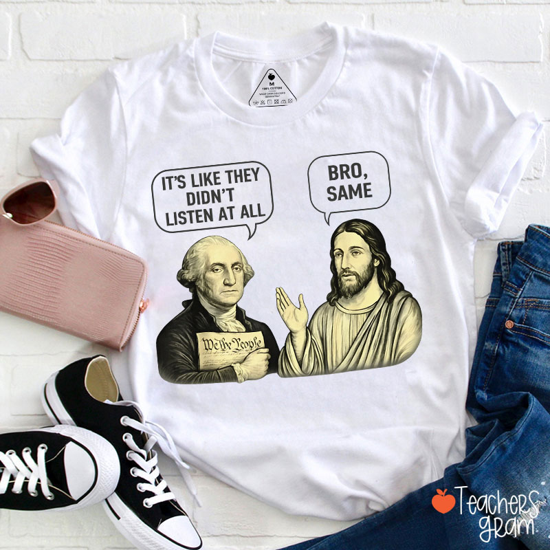 It's Like They Didn't Listen At All Bro Same Teacher T-Shirt