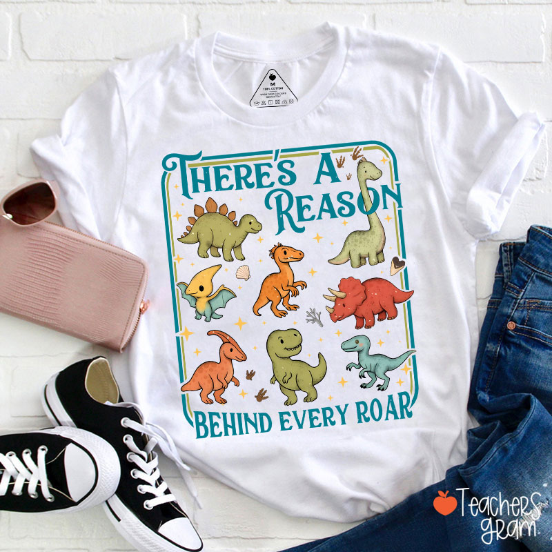 There's A Reason Behind Every Roar Teacher T-Shirt