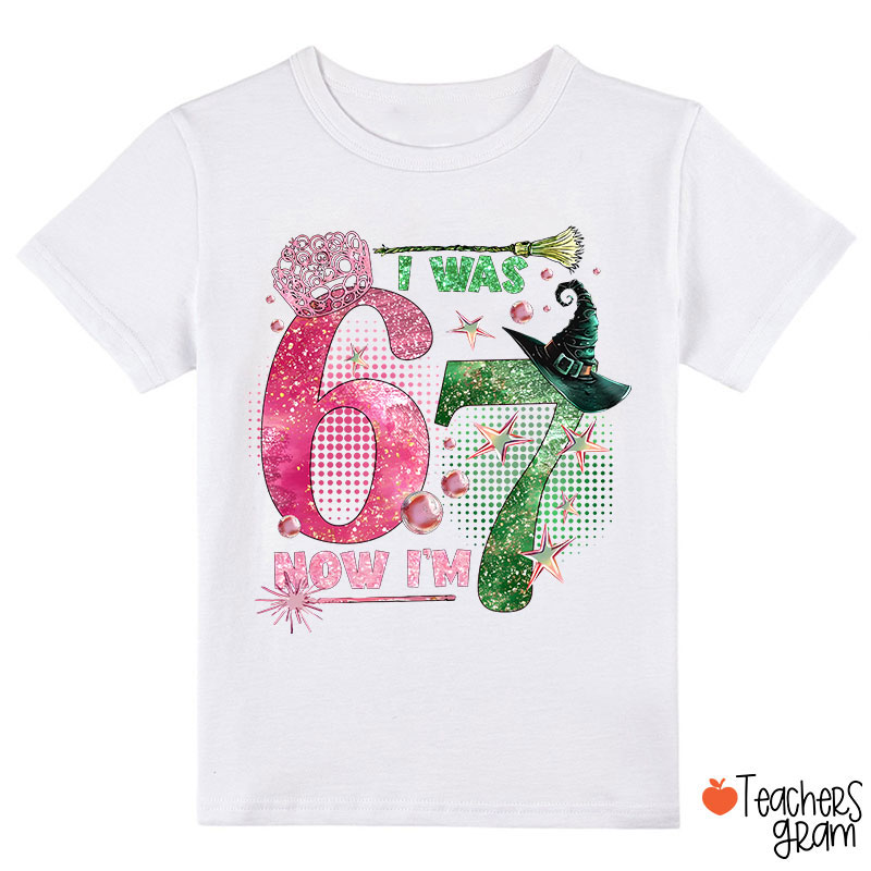 I Was 6 Now I’m 7 Wicked Class T-Shirt