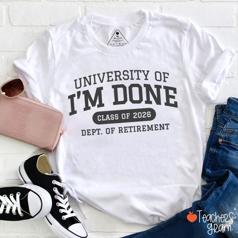 Personalized Year University Of I'm Done Retirement Teacher T-Shirt