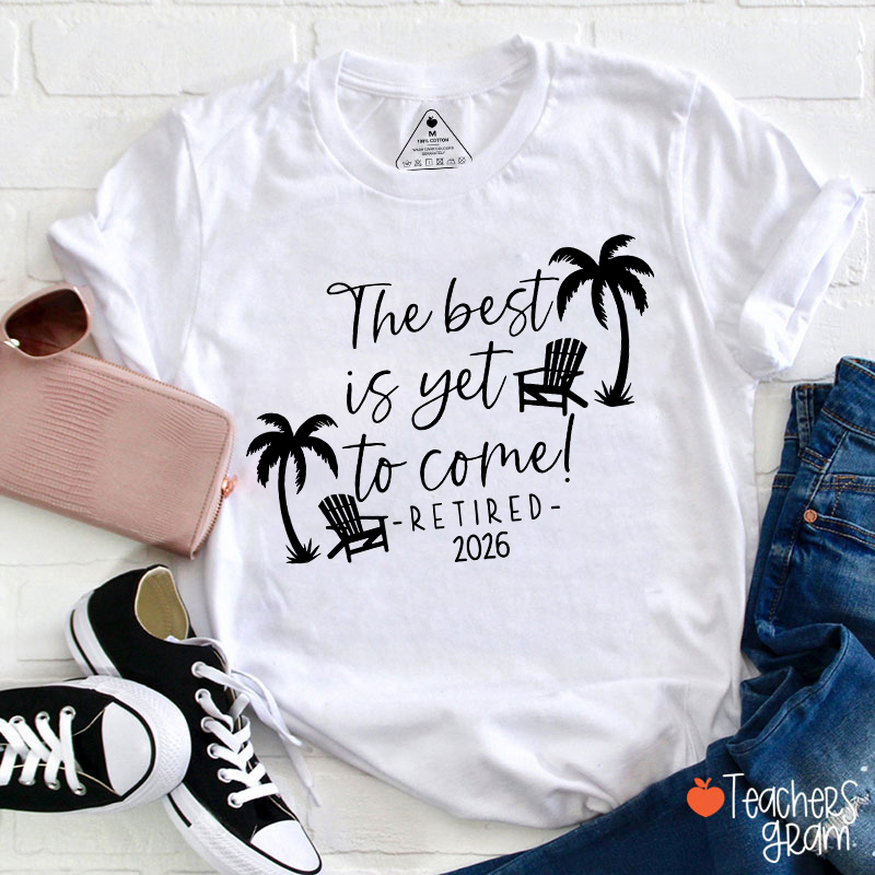 Personalized The Best Is Yet To Come Retired Teacher T-Shirt