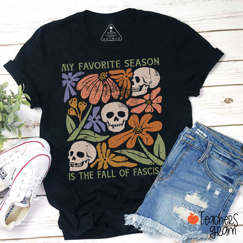 My Favorite Season Is The Fall Of Fascism Teacher T-Shirt