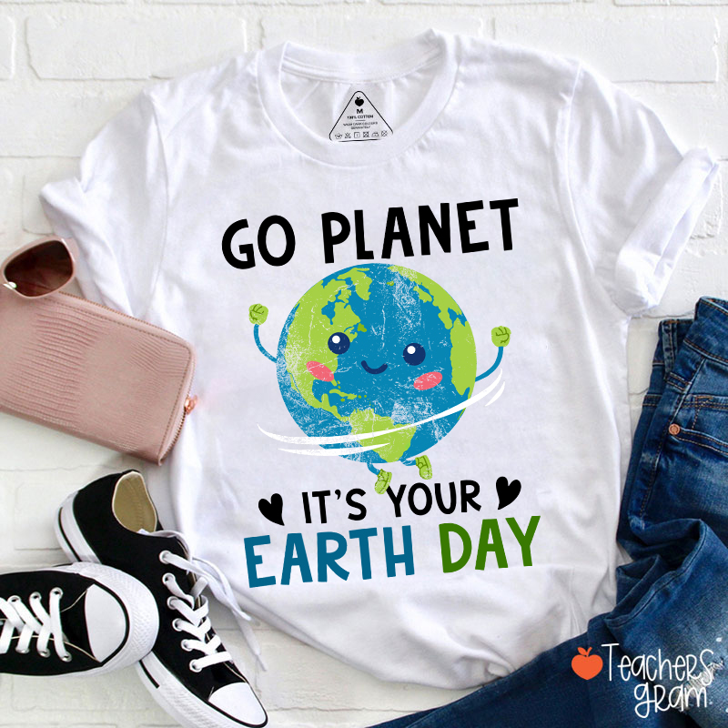 Go Planet It's Your Earth Day Teacher T-Shirt