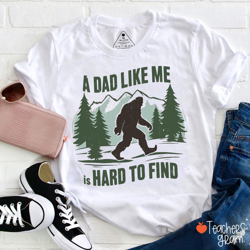 A Dad Like Me Is Hard To Find Teacher T-Shirt