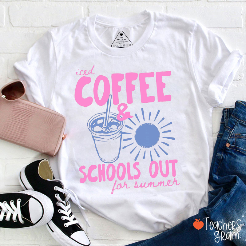 Iced Coffee And Schools Out For Summer Teacher T-Shirt