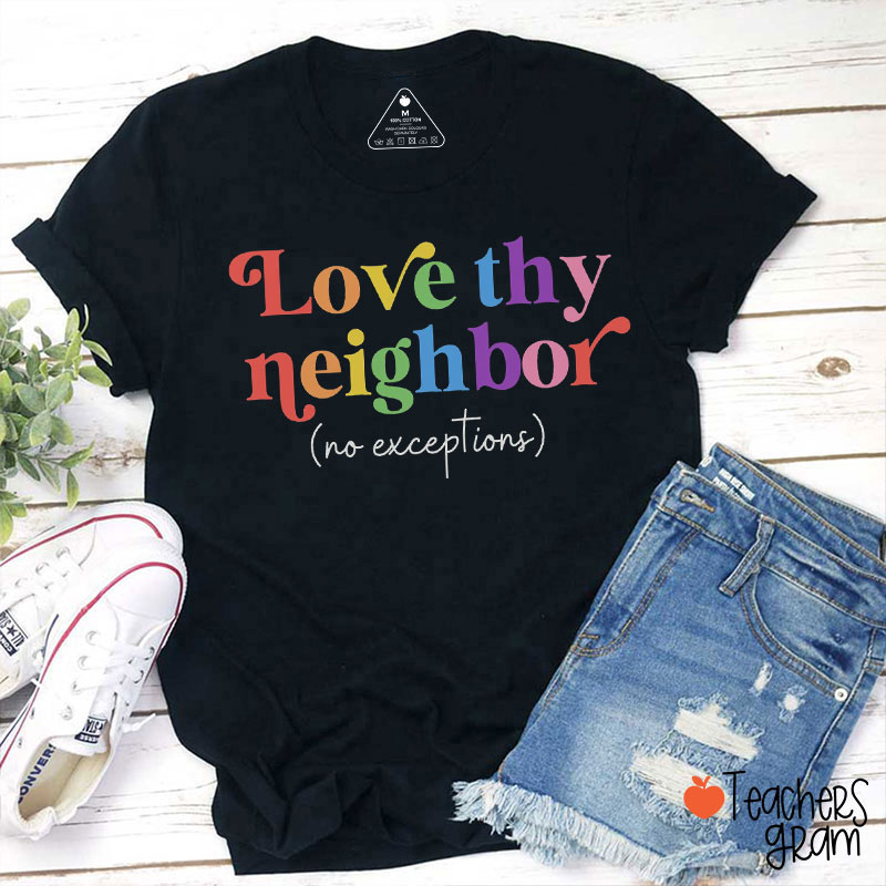Love Thy Neighbor No Exceptions Teacher T-Shirt