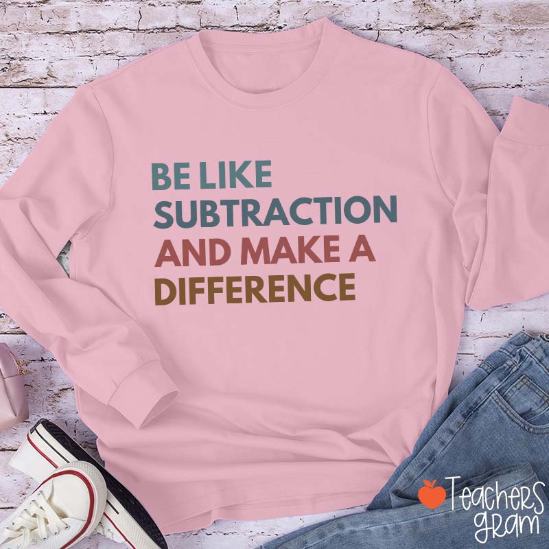 Be Like Subtraction And Make A Difference Teacher Long Sleeve T-Shirt
