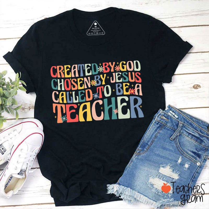 Created By God Chosen By Jesus Called To Be A Teacher T-Shirt