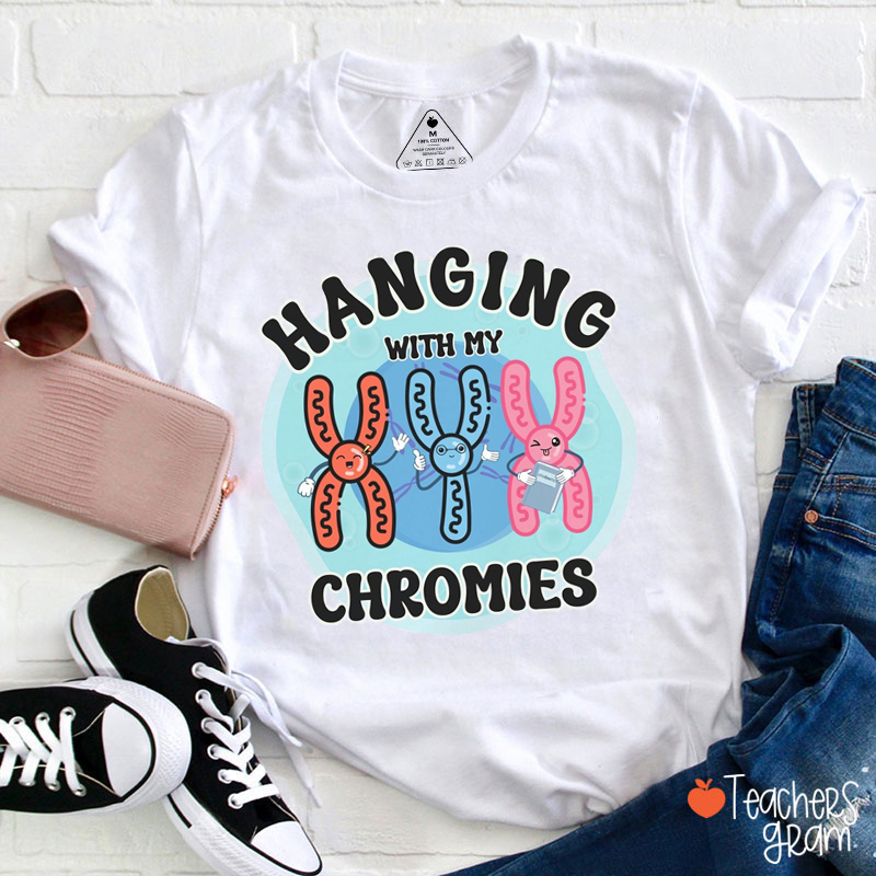 Hanging With My Chromies Science Teacher T-Shirt