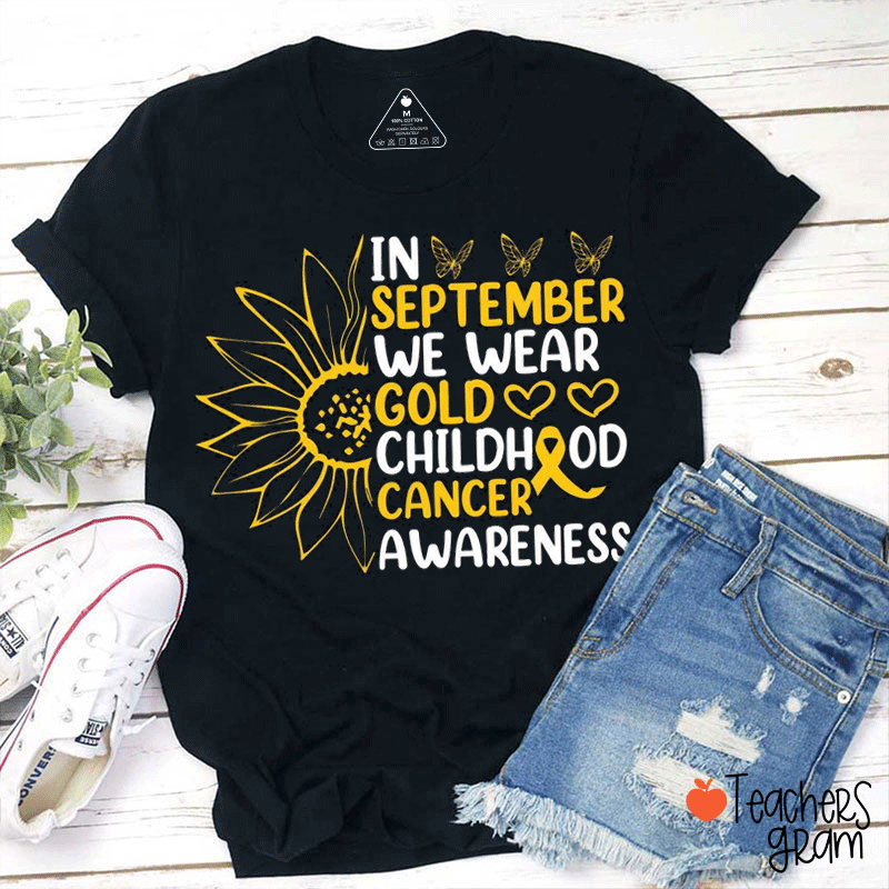 Gold Sunflower In September We Wear Gold Childhood Cancer Awareness Teacher T-Shirt