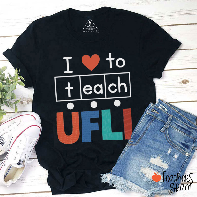I Love To Teach UFLI Teacher T-Shirt