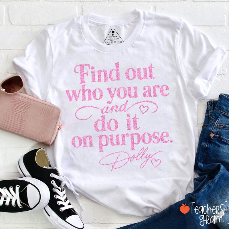 Find Out Who You Are And Do It On Purpose Faux Glitter Dolly Teacher T‑Shirt-Teachersgram