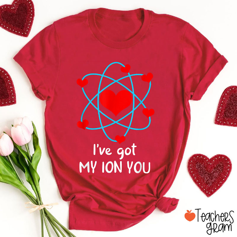I've Got My Ion You Teacher T-Shirt