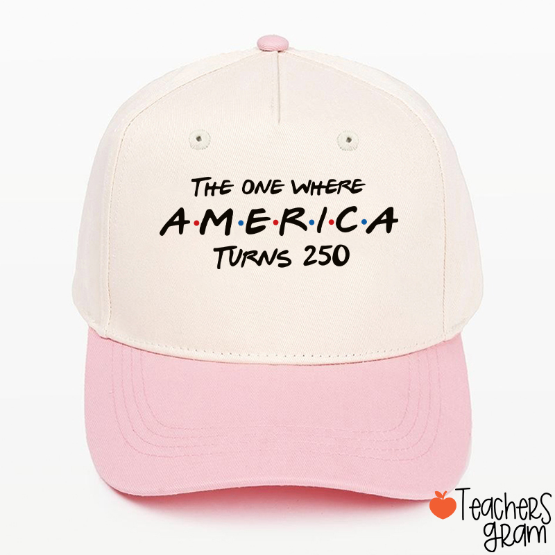 The One Where America Turns 250 Teacher Baseball Cap