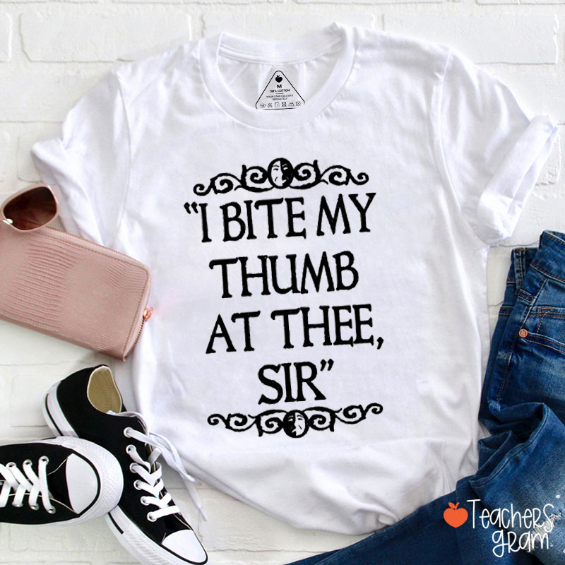 I Bite My Thumb At Thee Sir Teacher T-Shirt