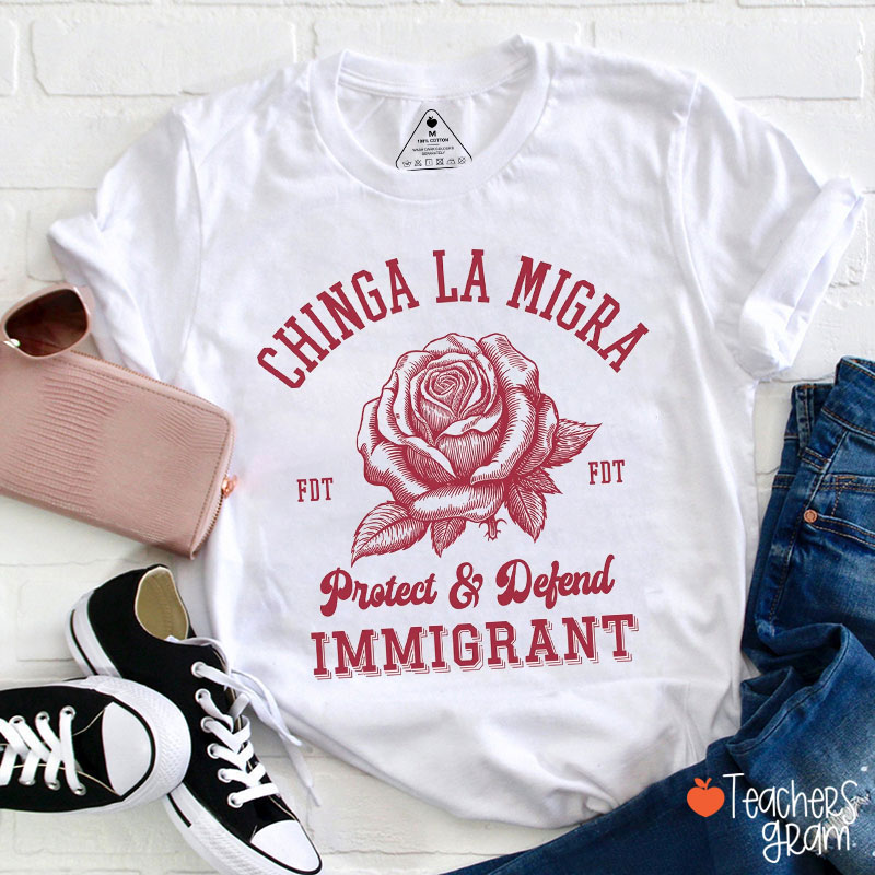 Chinga La Migra Protect And Defend FDT Teacher T-Shirt
