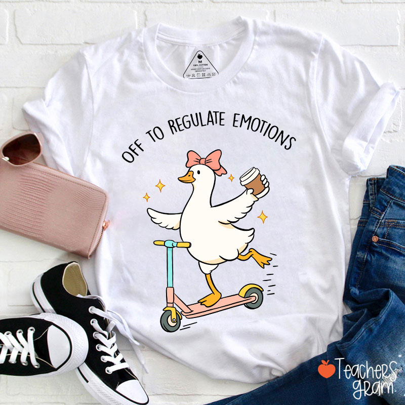 Off To Regulate Emotions Teacher T-Shirt