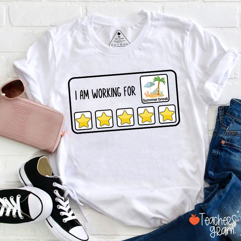 I Am Working For Summer Break Teacher T-Shirt