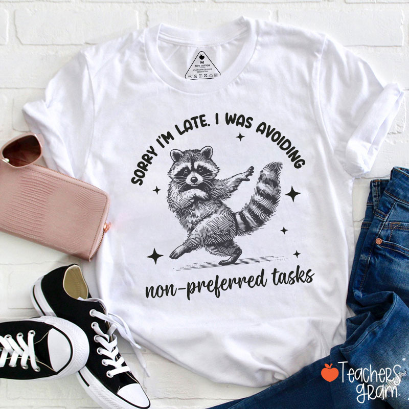 Dancing Raccoon Sorry I'm Late Teacher T-Shirt