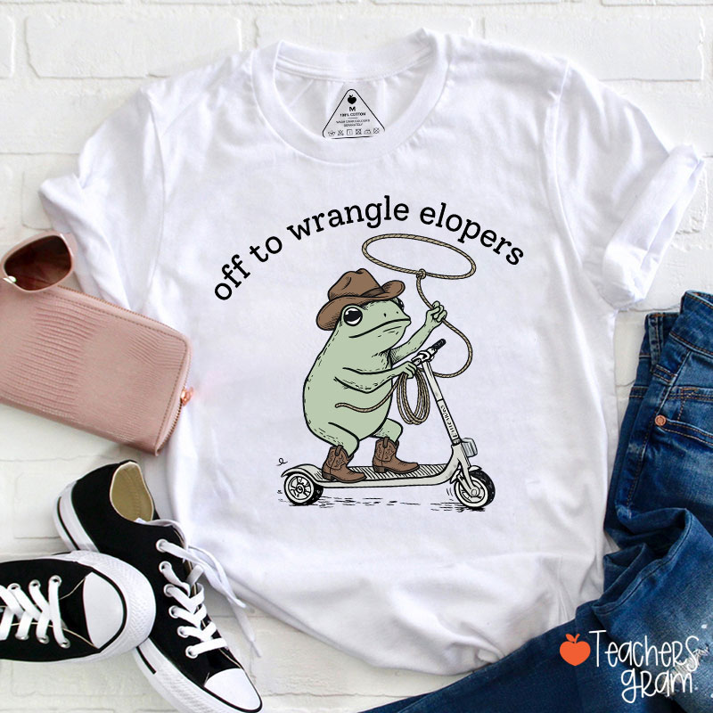 Off To Wrangle Elopers Teacher T-Shirt