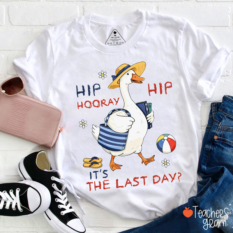 Hip Hip Hooray It's The Last Day Teacher T-Shirt
