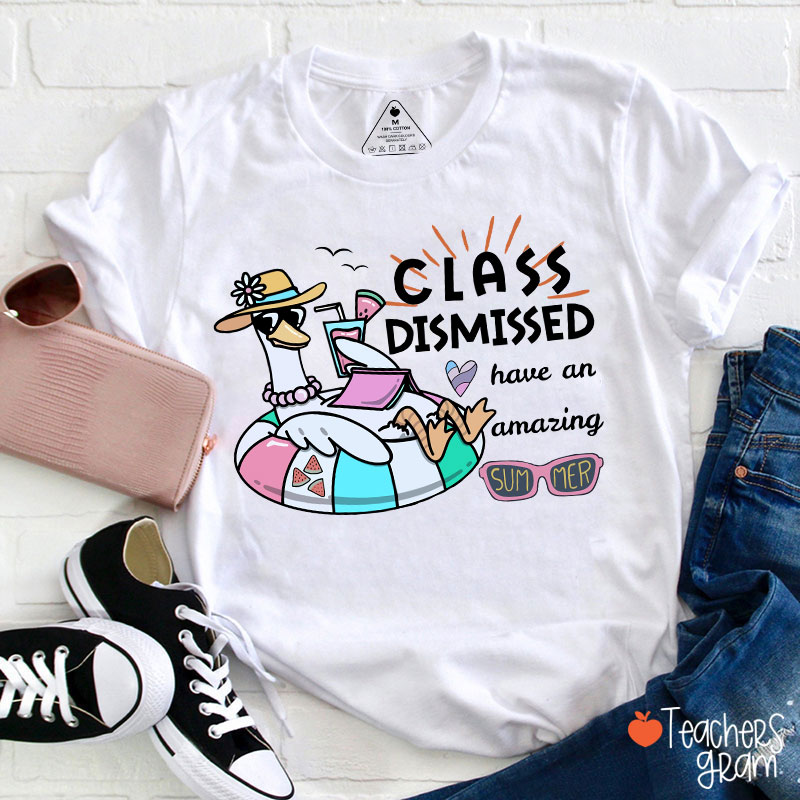 Class Dismissed Have An Amazing Summer Teacher T-Shirt