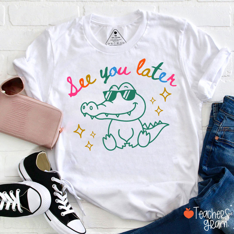 See You Later Teacher T-Shirt