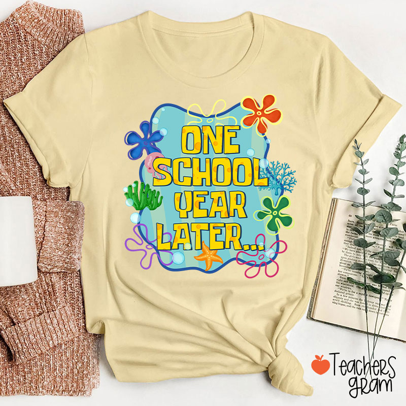 One School Year Later Teacher T-Shirt