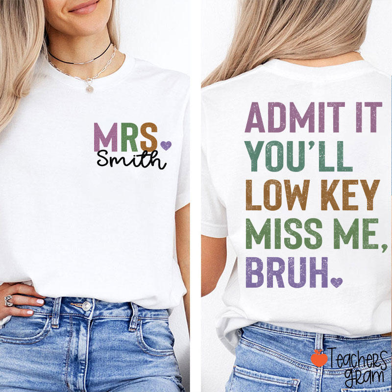 Personalized Name Light Color You'll Low Key Miss Me Bruh Teacher Two Sided T-Shirt