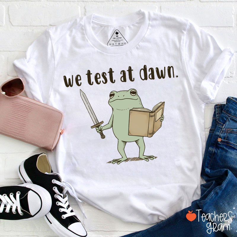 We Test At Dawn Teacher T-Shirt