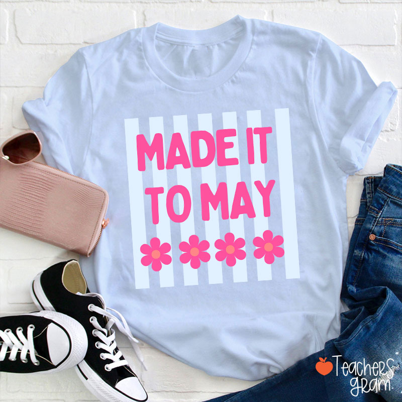Made It To May Teacher T-Shirt