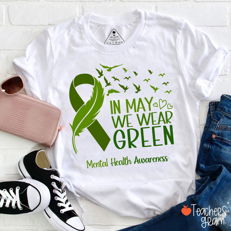 In May We Wear Green Mental Health Awareness Teacher T-Shirt