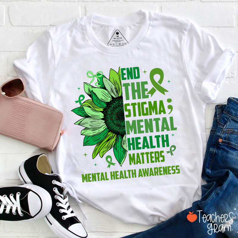End The Stigma Mental Health Matters Teacher T-Shirt