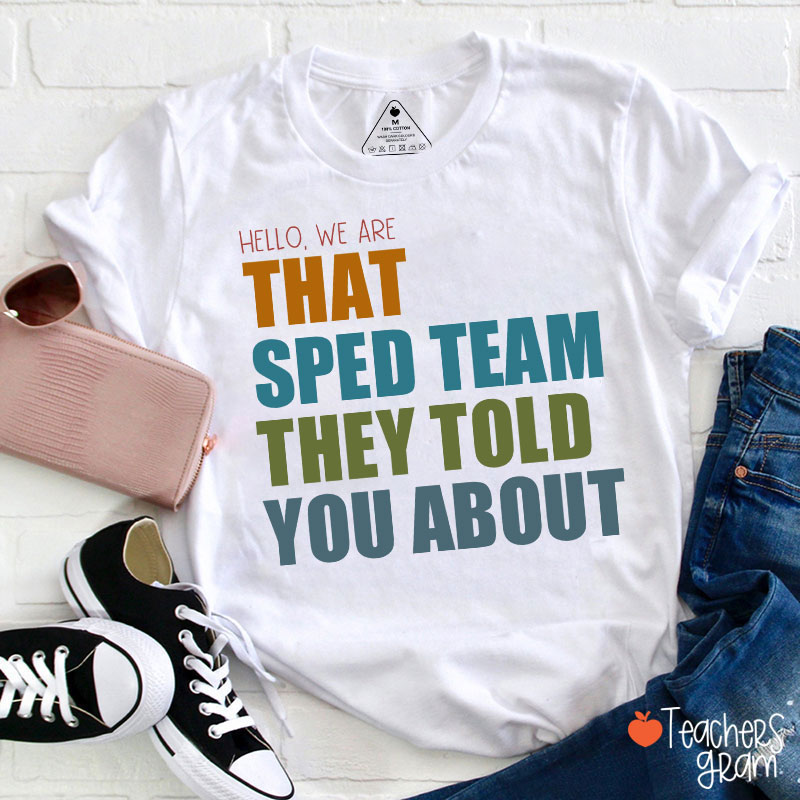 We Are That SPED Team They Told You About Teacher T-Shirt