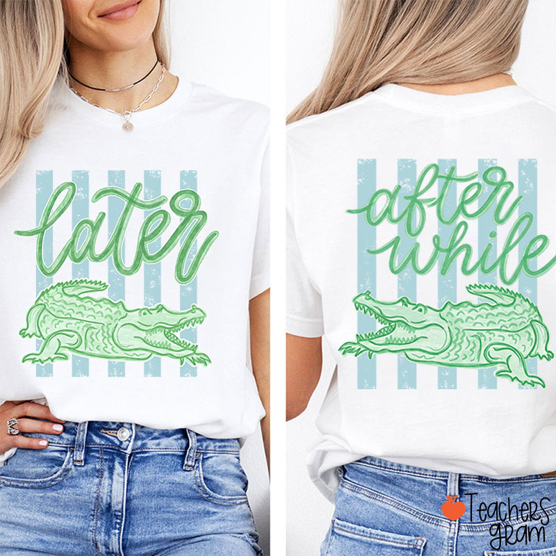 Trending Later Gator After While Crocodile Teacher Two Sided T-Shirt