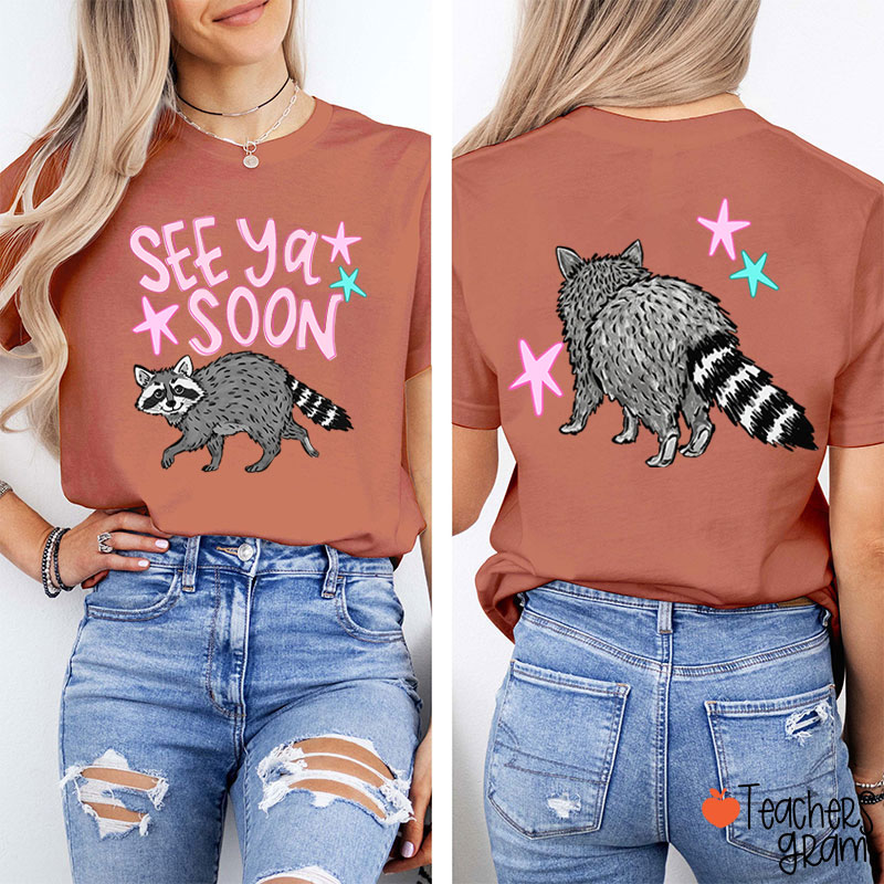 See Ya Soon Racoon Teacher Two Sided T-Shirt