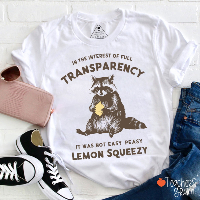 In The Interest Of Full Transparency Teacher T-Shirt