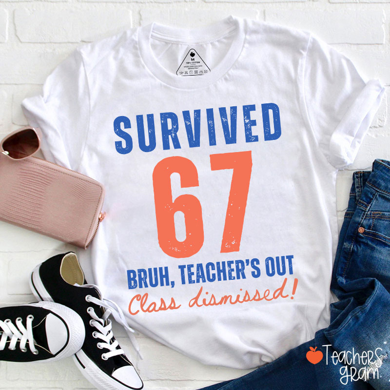 Survived 67 Bruh Teacher's Out Class Dismissed Teacher T-Shirt