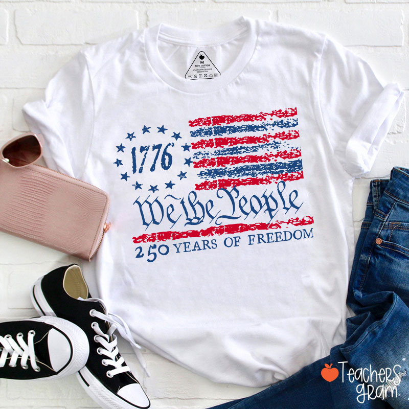 We The People 250 Years Of Freedom Teacher T-Shirt
