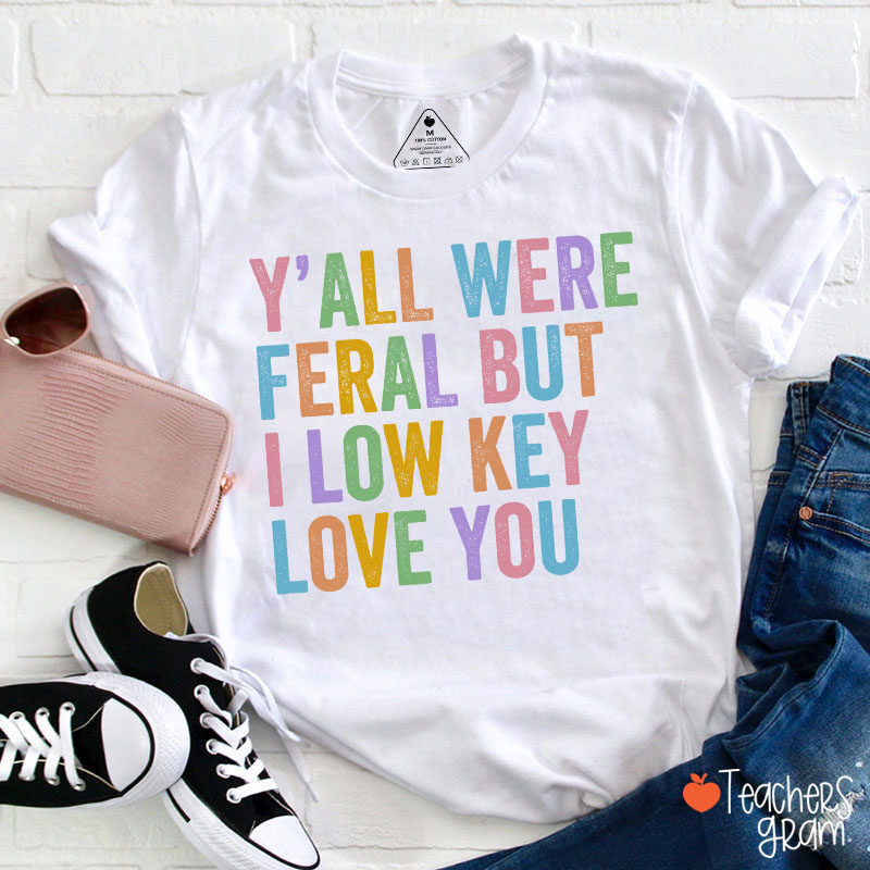 Preppy Style Y'all Were Feral But I Low Key Love You Teacher T-Shirt
