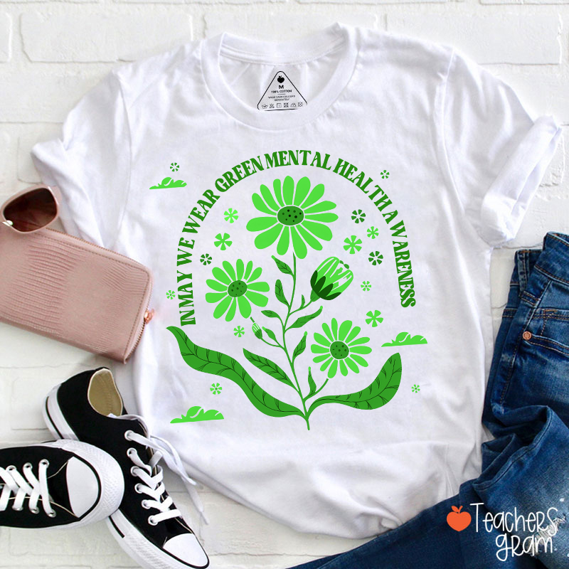 In May We Wear Green For Mental Health Awareness Teacher T-Shirt