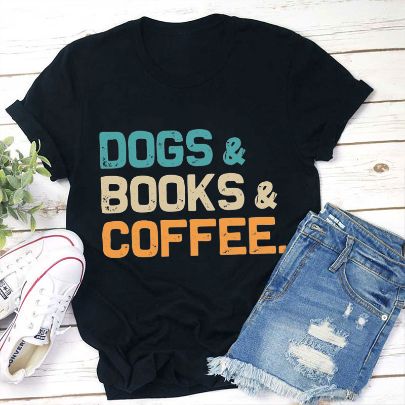 Dogs Books And Coffee Teacher T-Shirt
