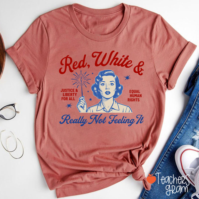 Red White And Really Not Feeling It Teacher T-Shirt